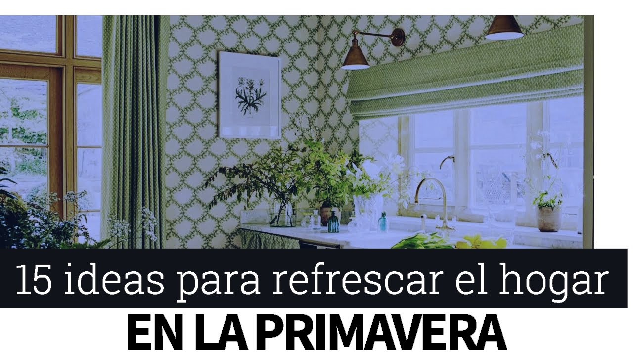 15 ideas para refrescar el hogar en la primavera - YouTube