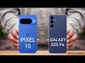 Samsung S25 Fe Vs Google Pixel 10 
