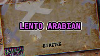 LENTO ARABIAN - DJ AZTEK FT. NFASIS