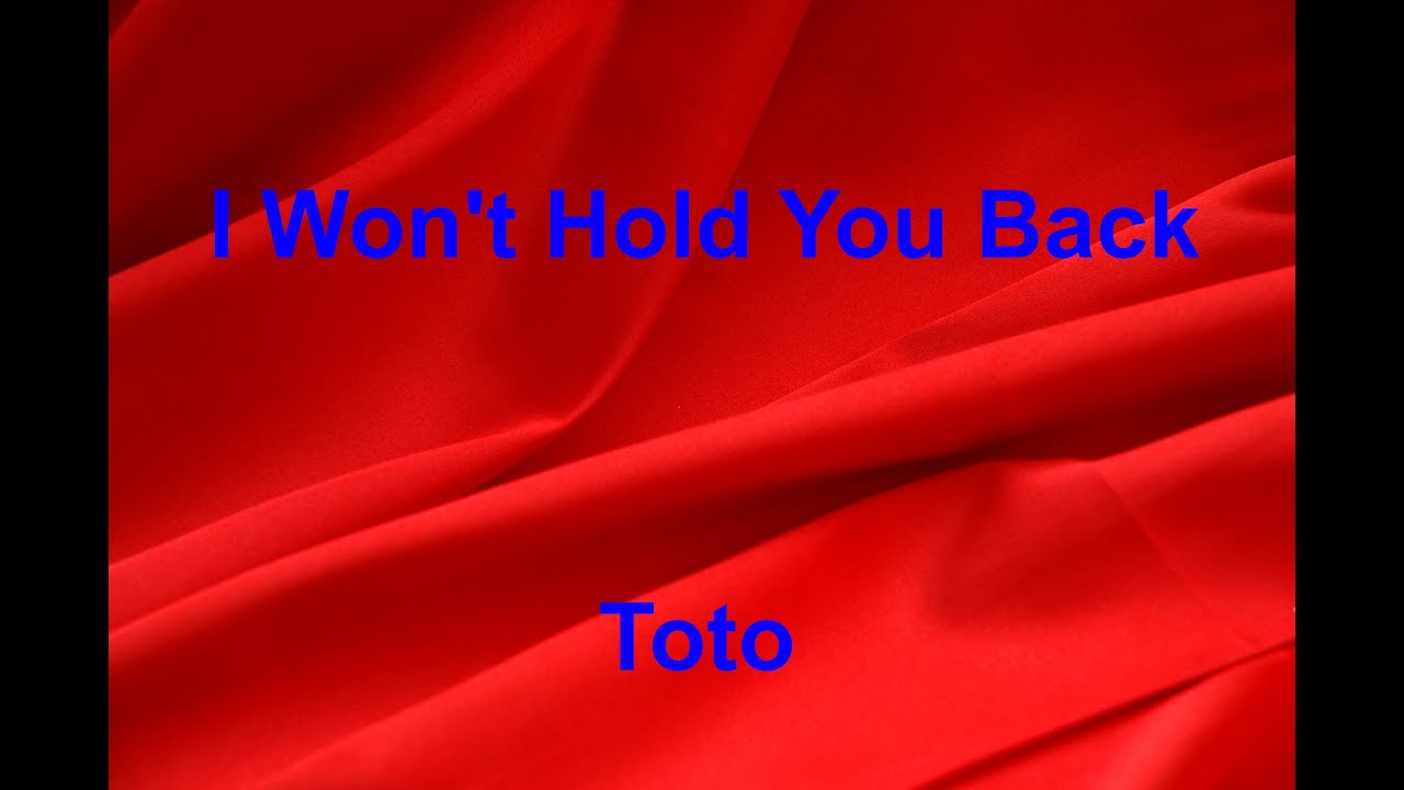 I Won't Hold You Back Toto with lyrics YouTube I Won't Hold You Back Toto with lyrics YouTube