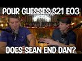 Pour Guesses S21 E03: Does Sean End Dan?