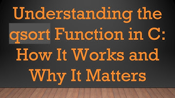 Understanding the qsort Function in C: How It Works and Why It Matters