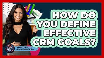 How Do You Define Effective CRM Goals?