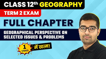 Geographical Perspective on Selected Issues & Problems - Full Chapter | Class 12 Geography Ch 9