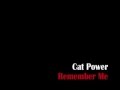 Cat Power Remember Me