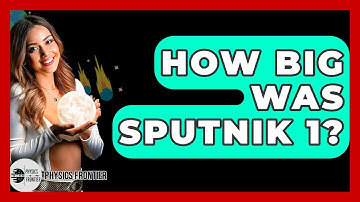 How Big Was Sputnik 1? - Physics Frontier
