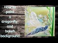 Real time Acrylic painting tutorial! How to paint a dragonfly and a bokeh background in acrylic!