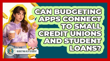 Can Budgeting Apps Connect To Small Credit Unions And Student Loans? - Budgeting as a Student