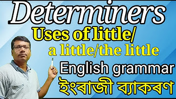 Determiners.Uses of little/a little/the little in Assamese.English grammar