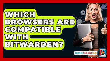 Which Browsers Are Compatible With Bitwarden? - SearchEnginesHub.com