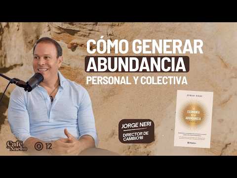 Jorge Neri "La economía de la abundancia es esto" | Café con Nacho