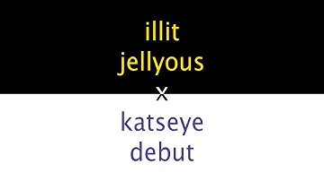 jellyous x debut (illit x katseye mashup)