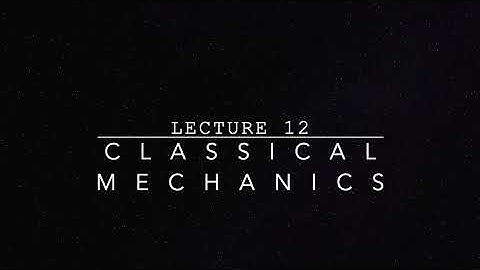 Classical Mechanics: Lecture 13