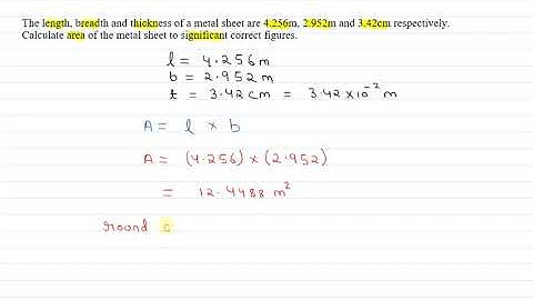The length, breadth and thickness of a rectangular sheet of metal are 4.234 m, 2.952 m, ?#Doubt