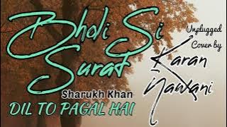 BHOLI SI SURAT - DIL TO PAGAL HAI || UNPLUGGED COVER by KARAN NAWANI || SHAHRUKH KHAN