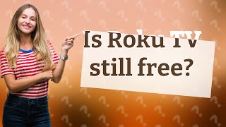 Is Roku TV still free