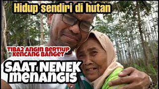 GAK BISA MENAHAN AIR MATA...!!! NENEK MENANGIS TIDAK MAU DITINGGAL. HIDUP SEORANG DIRI DIHUTAN.