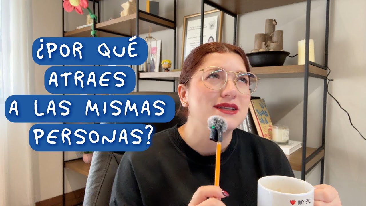 ¿POR QUÉ ATRAES A LAS MISMAS PERSONAS?