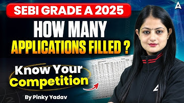 SEBI Grade A 2025 | Total Applications Filled | Know Real Competition & Selection Chances