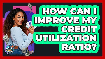 How Can I Improve My Credit Utilization Ratio?