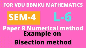 SEM-4 PAPER-8 LECTURE-6, EXAMPLES ON BISECTION METHOD , FOR VBU  BBMKU SKMU RANCHI UNIVERCITY ....