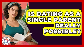 Is Dating As A Single Parent Really Possible? - Single Parent Support Hub
