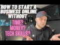 How do you start a business online without time money tech skills