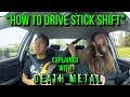 How to drive stick shift  explained with death metal