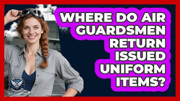 Where Do Air Guardsmen Return Issued Uniform Items?