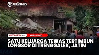 Tragis Satu Keluarga Tewas Tertimbun Longsor Di Trenggalek