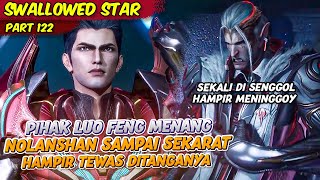 LUO FENG BERHASIL MENANG MENGHADAPI NOLANSHAN | SWALLOWED STAR | EPS 122