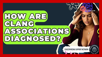 How Are Clang Associations Diagnosed? - Schizophrenia Support Network