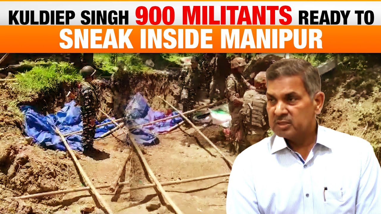 900 militants ready to sneak into Manipur: Security Advisor Kuldiep Singh, Forces on high alert