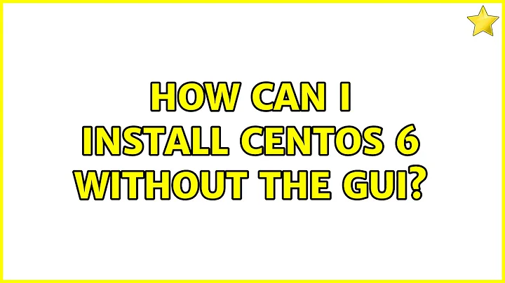 How can i install CentOS 6 without the gui? (3 Solutions!!)