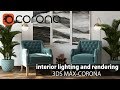 3ds Max Corona Render-Interior Lighting and Rendering (Tips for Photorealistic Render)