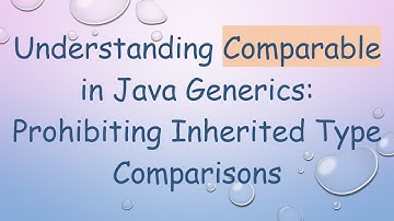 Understanding Comparable in Java Generics: Prohibiting Inherited Type Comparisons