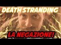 DEATH STRANDING:  La Negazione