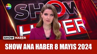 Show Ana Haber 8 Mayıs 2024