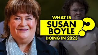 How her life changed? What is Susan Boyle doing in 2023?