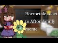 🪓//Horrortale react to Afton Family meme's//✨ MY AU!•FLASHES? NOT CANON!