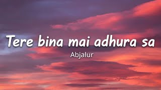 Tere Bina Main Adhura Sa (Lyrics) | Abjalur Rahman | AKI MUSIC | Official Sad Song 