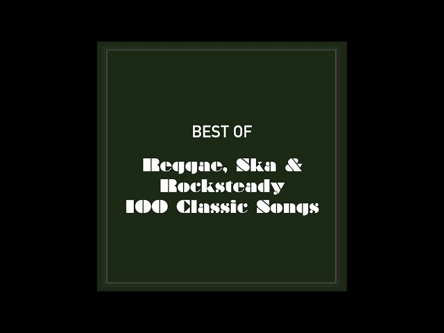 Best Of Reggae, Ska & Rocksteady 100 Classic Songs (Part 1 Of 4) class=