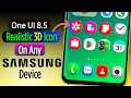 Apply One UI 8.5 Realistic 3D Icon On Any Samsung Galaxy Device