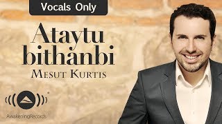 Mesut Kurtis - Ataytu bithanbi | مسعود كرتس - أتيت بذنبي | (Vocals Only - بدون موسيقى )