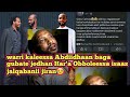 Warri Abdiidhaan Baga Gubate Jedhan Obboleessa Jalqabanii Jiran Jiruun Islaamaa Isaaniif Gadda Jechu