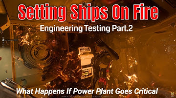 Introducing Engineering Part.2: Setting Ships On Fire & Power Plant Going Critical | Star Citizen 4k