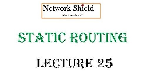 Lecture 25:200-301 CCNA v3.0 | Static Routing  | Free Cisco CCNA