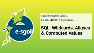 eSgoil: HCS: Databases 2 -  SQL - Wildcards, Aliases & Computed Values