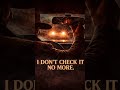 I don’t check it no more.