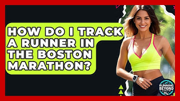 How Do I Track A Runner In The Boston Marathon? - Running Beyond Limits
